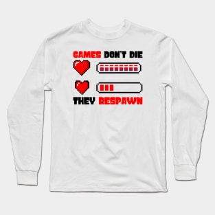 Games Don't Die They Respaw Long Sleeve T-Shirt